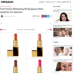 Tom Ford Is Releasing 16 Gorgeous New Lipsticks For Autumn