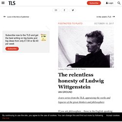 The relentless honesty of Ludwig Wittgenstein