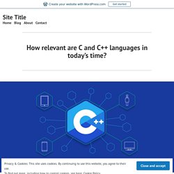 How relevant are C and C++ languages in today’s time? – Site Title