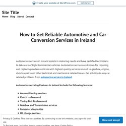 How to Get Reliable Automotive and Car Conversion Services in Ireland – Site Title