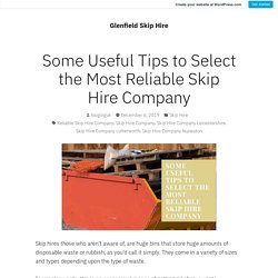 Some Useful Tips to Select the Most Reliable Skip Hire Company – Glenfield Skip Hire