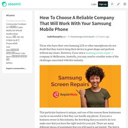 How To Choose A Reliable Company That Will Work With Your Samsung Mobile Phone