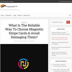 What Is The Reliable Way To Choose Magnetic Stripe Cards & Avoid Damaging Them?