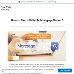 How to Find a Reliable Mortgage Broker? – Site Title