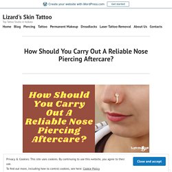 How Should You Carry Out A Reliable Nose Piercing Aftercare?