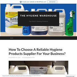 How To Choose A Reliable Hygiene Products Supplier For Your Business?