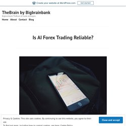 Is AI Forex Trading Reliable? – TheBrain by Bigbrainbank