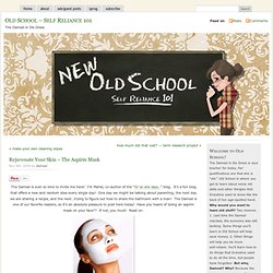 Old School – Self Reliance 101 » Blog Archive » Rejuvenate Your Skin ~ The Aspirin Mask