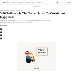 Self-Reliance Is The Secret Sauce To Consistent Happiness