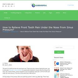 How to Relieve Front Tooth Pain Under the Nose From Sinus Pressure?