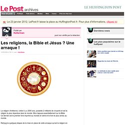 Les religions, la Bible et Jésus ? Une arnaque ! - Kellerman sur LePost.fr (15:13)