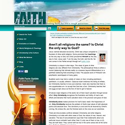 Aren't all religions the same? Is Christ the only way to God? - Faith Facts