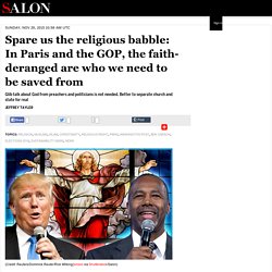 Spare us the religious babble: In Paris and the GOP, the faith-deranged are who we need to be saved from