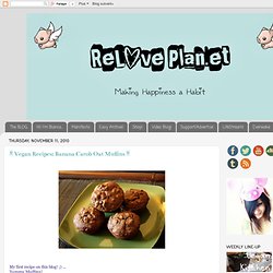 ♥☺ ReLove Plan.et ☺♥: Ⓥ Vegan Recipes: Banana Carob Oat Muffins Ⓥ
