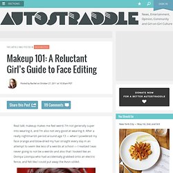 Makeup 101: A Reluctant Girl’s Guide to Face Editing