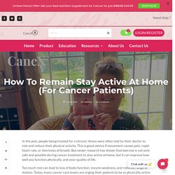 How To Remain Stay Active At Home (For Cancer Patients)