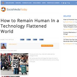 How to Remain Human In a Technology Flattened World