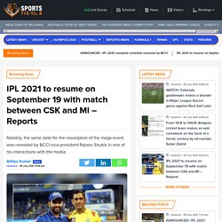IPL 2021 to resume on September 19 with match between CSK and MI - Reports