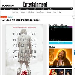 'Evil Dead' remake red band trailer: A deep dive