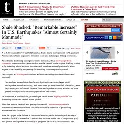 Shale Shocked: "Remarkable Increase" In U.S. Earthquakes "Almost Certainly Manmade"