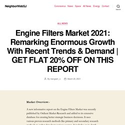 Engine Filters Market 2021: Remarking Enormous Growth With Recent Trends & Demand