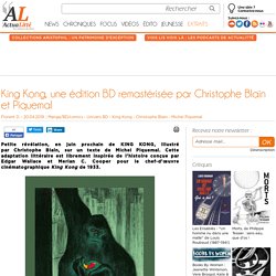 King Kong, une édition BD remastérisée par Christophe Blain et Piquemal
