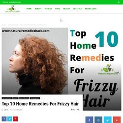 Top 10 Home Remedies For Frizzy Hair -Naturalremedieshack