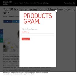 Top 10 home remedies for problem free glowing skin - Products Gram