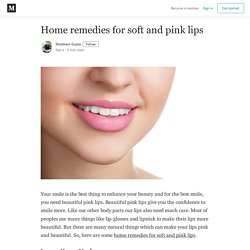 Home remedies for soft and pink lips - Shubham Gupta - Medium