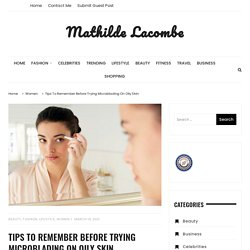 Tips To Remember Before Trying Microblading On Oily Skin