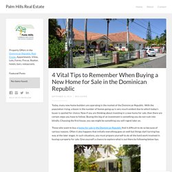 4 Vital Tips to Remember When Buying a New Home for Sale in the Dominican Republic