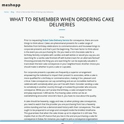 What to Remember When Ordering Cake Deliveries