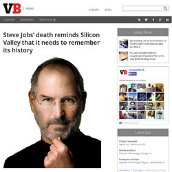 Steve Jobs’ death reminds Silicon Valley that it needs to remember its history