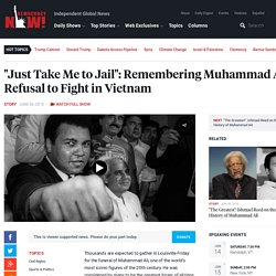 "Just Take Me to Jail": Remembering Muhammad Ali's Refusal to Fight in Vietnam