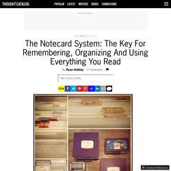 The Notecard System: The Key For Remembering, Organizing And Using Everything You Read