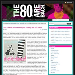Ska’d for life: remembering the Sydney 80s ska scene