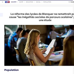 PRESSE : La réforme des lycées de Blanquer ne remettrait pas en cause "les inégalités sociales de parcours scolaires", selon une étude