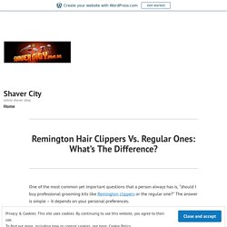 Remington Hair Clippers Vs. Regular Ones: What’s The Difference?