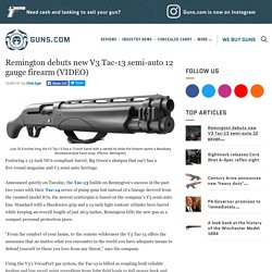 Remington debuts new V3 Tac-13 semi-auto 12 gauge firearm (VIDEO) - Guns.com Remington debuts new V3 Tac-13 semi-auto 12 gauge firearm (VIDEO)