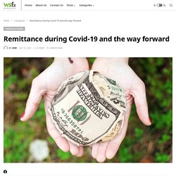 Remittance during Covid-19 and the way forward