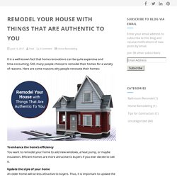 Remodel Your House with Things That Are Authentic To You -