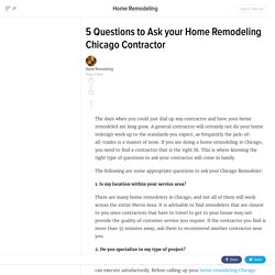 5 Questions to Ask your Home Remodeling Chicago Contractor 