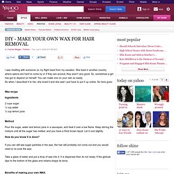 DIY - MAKE YOUR OWN WAX FOR HAIR REMOVAL