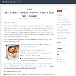 Best Removal Product for Moles, Warts, & Skin Tags – Review