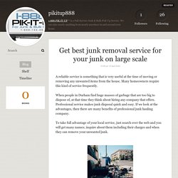 Get best junk removal service for your junk on large scale