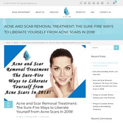 Acne and Scar Removal Treatment Sure-Fire Ways