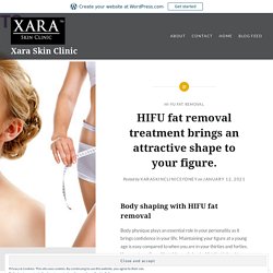 HIFU fat removal treatment brings an attractive shape to your figure. – Xara Skin Clinic
