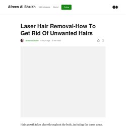 Laser Hair Removal-How To Get Rid Of Unwanted Hairs