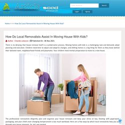 How Do Local Removalists Assist In Moving House With Kids?