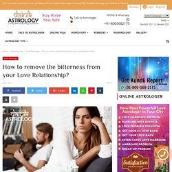 How to remove the bitterness from your Love Relationship?